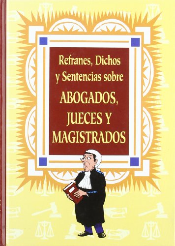 Refranes, dichos y sentencias sobre abogados, jueces y magistrados