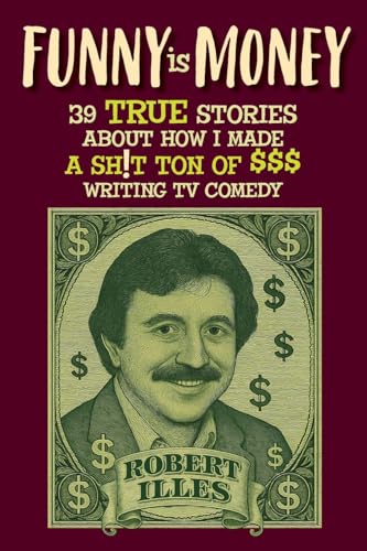 Funny is Money - 39 True Stories About How I Made a Sh!t Ton of $$$ Writing TV Comedy Funny is Money - 39 True Stories About How I Made a Sh!t Ton of $$$ Writing TV Comedy