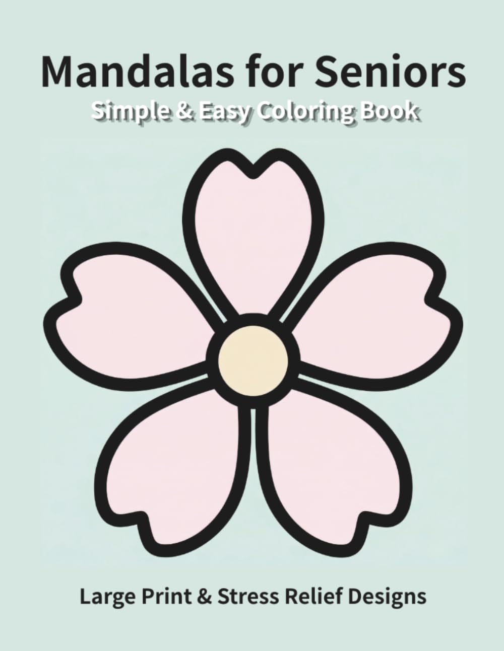 Simple & Easy Mandalas for Seniors: Large Print & Stress Relief Designs