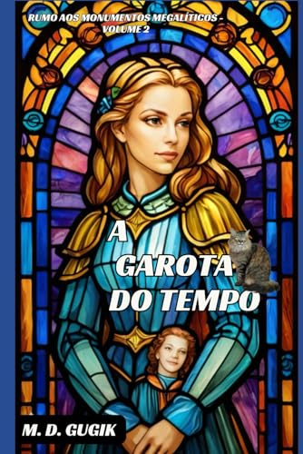 A GAROTA DO TEMPO VOLUME 2: TODOS OS CAMINHOS LEVAM AOS MONUMENTOS MEGALÍTICOS (Portuguese Edition)