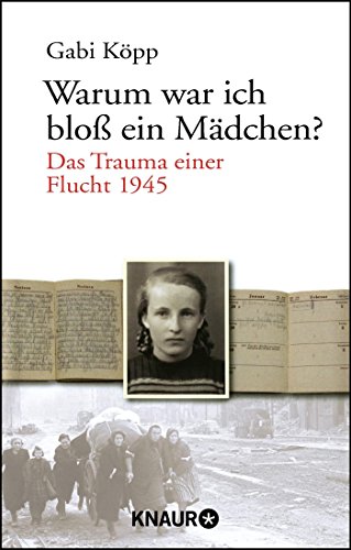 Warum war ich bloß ein Mädchen?: Das Trauma einer Flucht 1945 Warum war ich bloß ein Mädchen?: Das Trauma einer Flucht 1945