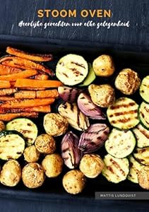 Stoom oven: Heerlijke gerechten voor elke gelegenheid