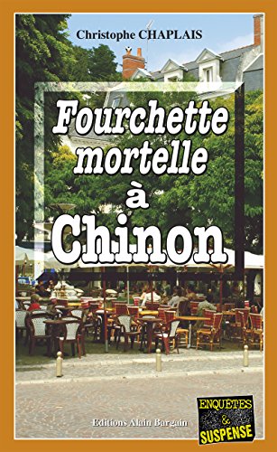 Télécharger Fourchette mortelle à Chinon: Les enquêtes gourmandes d’Arsène Barbaluc - Tome 6 Livre PDF Gratuit