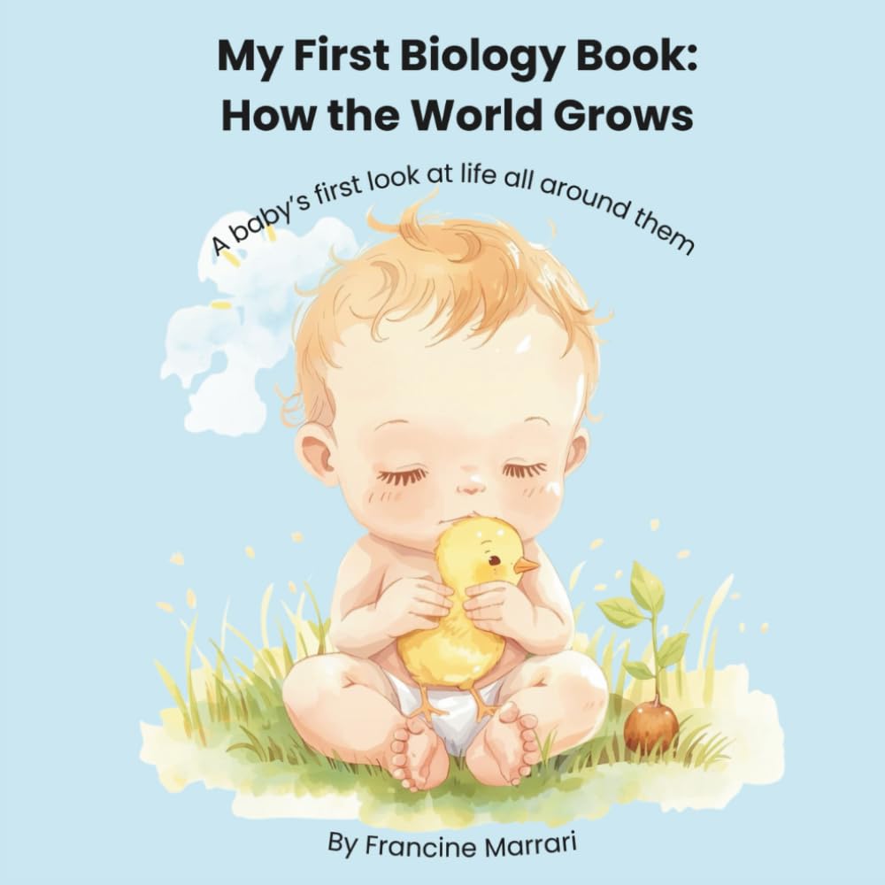 My First Biology Book: How the World Grows: A Gentle Introduction to Life for Babies