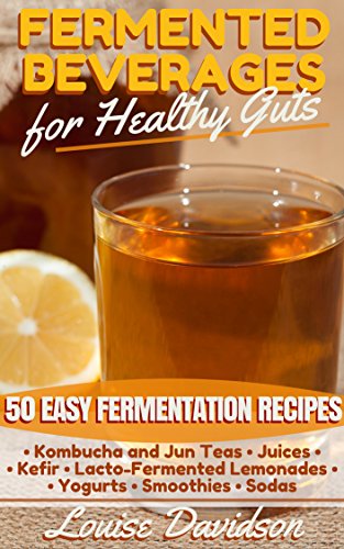 Fermented Beverages for Healthy Guts: 50 Easy Fermentation Recipes