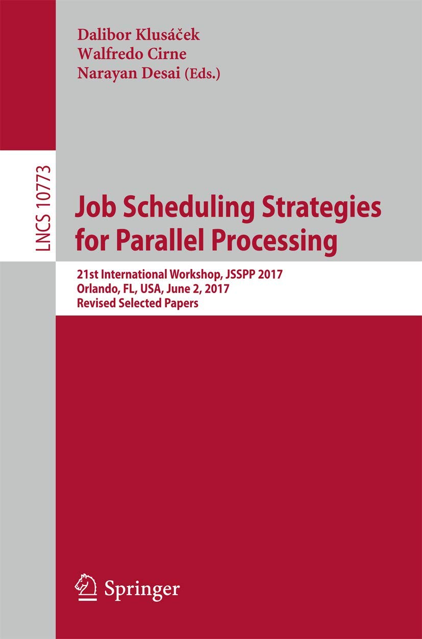 Buy Job Scheduling Strategies for Parallel Processing: 21st International Workshop, JSSPP 2017, Orlando, FL, USA, June 2, 2017, Revised Selected Papers: ... Computer Science and General Issues) — BookShops.in