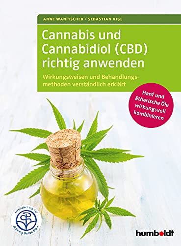 Preisvergleich Produktbild Cannabis und Cannabidiol (CBD) richtig anwenden: Wirkungsweisen und Behandlungsmethoden verständlich erklärt. Hanf und ätherische Öle wirkungsvoll ... Zertifiziert von der Stiftung Gesundheit.