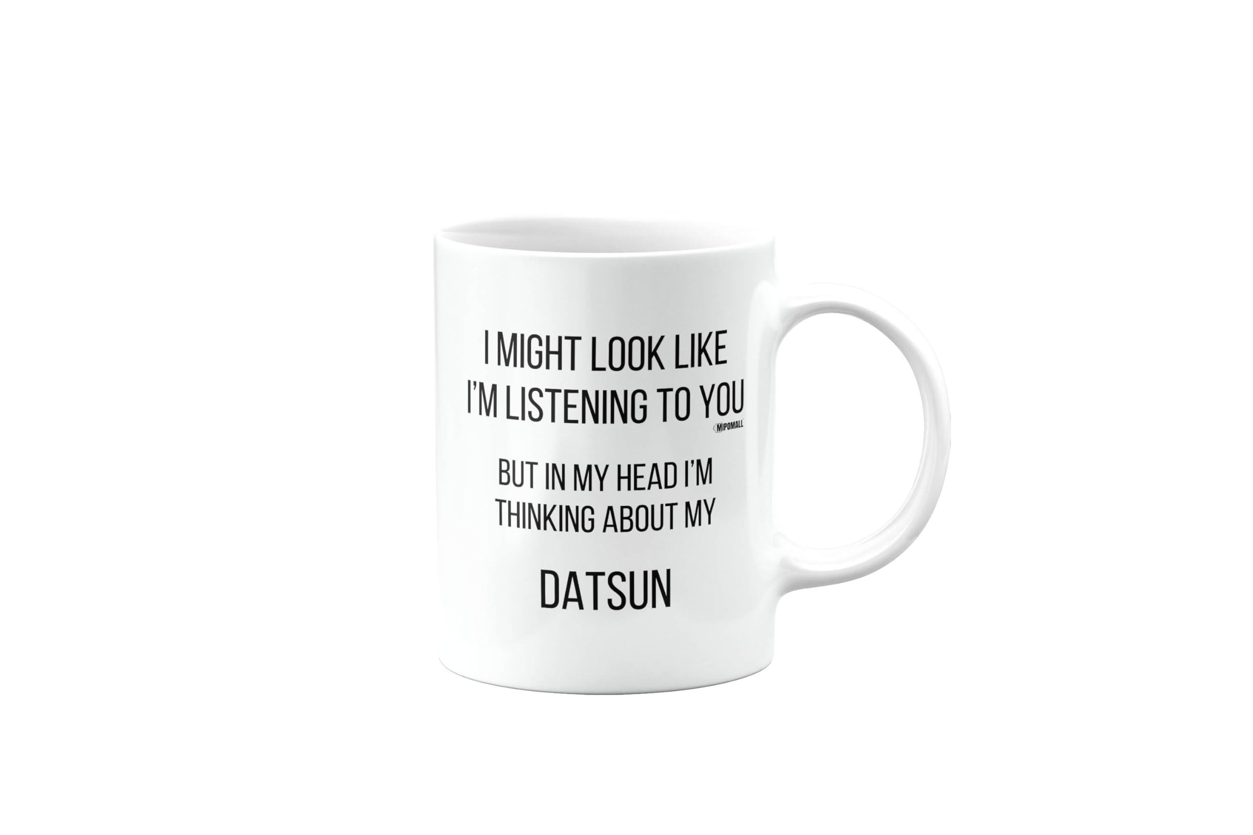MIPOMALL Datsun Mug, Datsun Car Gifts for Men or Women, Birthday Mug, Presents for Christmas, I Might Look Like I'm Listening to You, but in My Head I'm Thinking About My, mm-CA_155_34