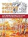 Your Artist's Brain: Use the right side of your brain to draw and paint what you see - not what you think you see