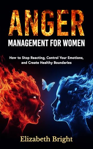Anger Management for Women: How to Stop Reacting, Control Your