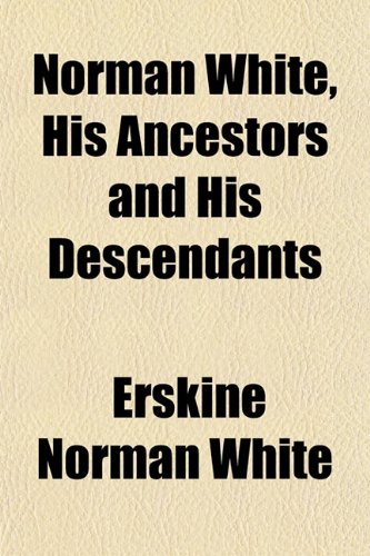 Norman White, His Ancestors and His Descendants