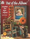 Out of the Album: Scrapbook and Paper Projects! (Design Originals) Creative Crafting Ideas to Display Your Favorite Photos Around the House, on Journals, in Charms, on Canvas, in Shadowboxes, and More