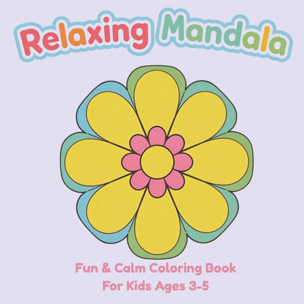 Relaxing Mandala: Fun & Calm Coloring Book for Kids Ages 3–5 (Coloring Books for 3-5 Years Kid)