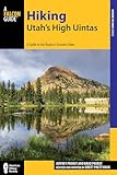 Hiking Utah's High Uintas: A Guide to the Region's Greatest Hikes (Regional Hiking Series)