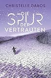 Die Spur der Vertrauten: Endlich der neue Roman der Autorin von "Die Spiegelreisende" I Eine Dystopie über verbotene Individualität, Widerstand und Liebe