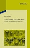 Unentbehrliche Vertreter: Deutsche Diplomaten in Paris, 1815-1870 (Pariser Historische Studien 109)