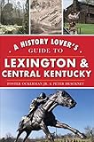 A History Lover's Guide to Lexington & Central Kentucky (History & Guide) (English Edition)