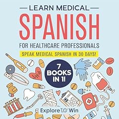 Learn Medical Spanish for Healthcare Professionals: 7 Books in 1 Audiolibro Por Explore To Win arte de portada