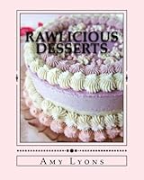 Rawlicious Desserts: From Fragrant Vanilla Cake 1490430059 Book Cover