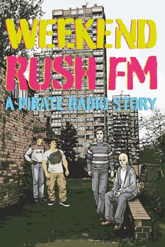 Weekend. Rush fm: The Untold story of pirate radio,Raves,and the birth of jungles in 90s London