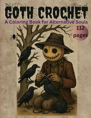 Goth Crochet: A Coloring Book For Alternative Souls: A Gothic Crochet Coloring Book Featuring Lace, Hooks, Skulls & Victorian Vibes, Dark And Spooky, 