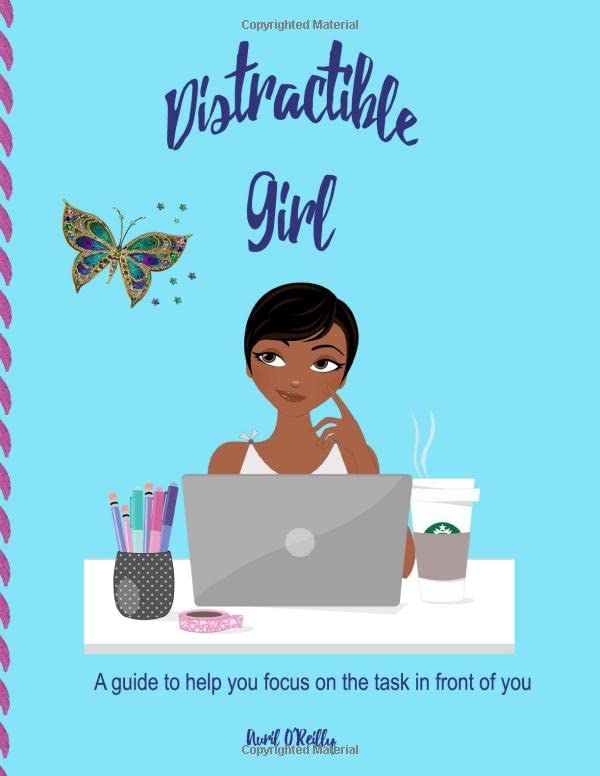 Distractible Girl: A guide to help you focus on the task in front of you