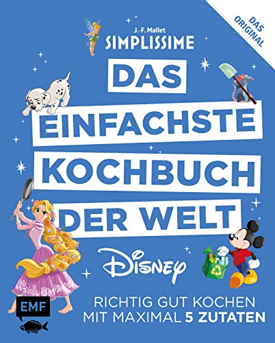 Simplissime – Das einfachste Kochbuch der Welt: Disney: Richtig gut kochen mit maximal 5 Zutaten Simplissime – Das einfachste Kochbuch der Welt: Disney: Richtig gut kochen mit maximal 5 Zutaten