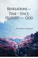Revelations of Time and Space, History and God 1734340843 Book Cover
