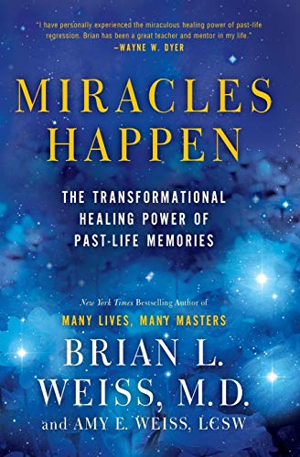 Miracles Happen: The Transformational Healing Power of Past Life Memories