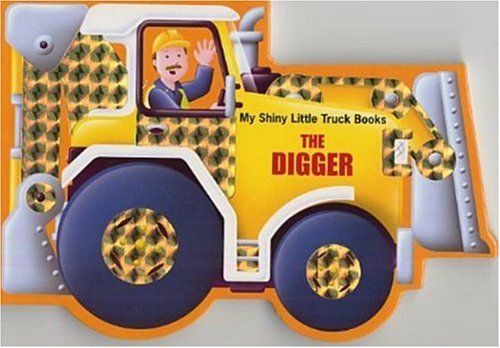 The Digger (My Shiny Little Truck Books) 1581178603 Book Cover