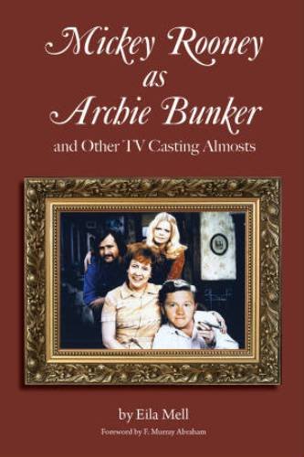 Mickey Rooney as Archie Bunker and Other TV Casting Almosts      Kindle Edition