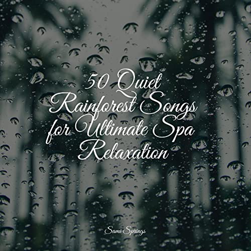 50 Quiet Rainforest Songs for Ultimate Spa Relaxation by Loopable