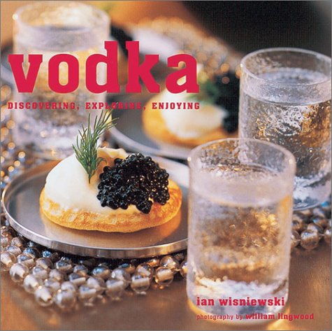 Télécharger Vodka: Discovering, Exploring, Enjoying PDF