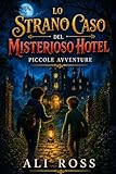 Lo Strano Caso del Misterioso Hotel: Piccole Avventure: Libri per...