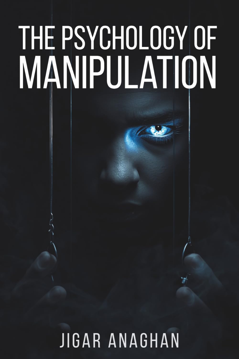 The Psychology of Manipulation: Recognize the Signs. Reclaim Your Freedom. (The Human Psychology Series)