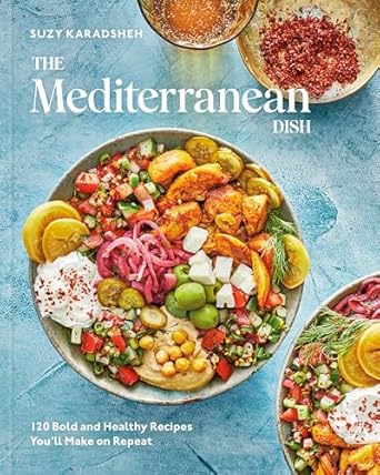 The Mediterranean Dish: 120 Bold and Healthy Recipes You'll Make on Repeat: A Mediterranean Cookbook Hardcover – September 13, 2022