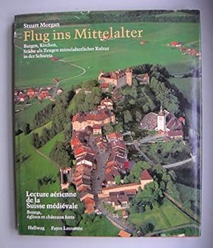 Hardcover Lecture ae´rienne de la Suisse me´die´vale: Bourgs, e´glises et cha^teaux forts = Flug ins Mittelalter : Burgen, Kirchen, Sta¨dte als Zeugen mittelalterlicher Kultur in der Schweiz (French Edition) [French] Book