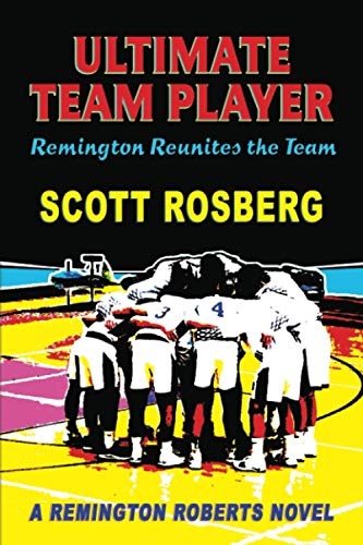 Ultimate Team Player: Remington Reunites the Team (Remington Roberts Series)