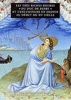 Les Tres Riches Heures Du Duc De Berry Et L'Enluminure En France Au Debut du XVe Siecle 2850567426 Book Cover