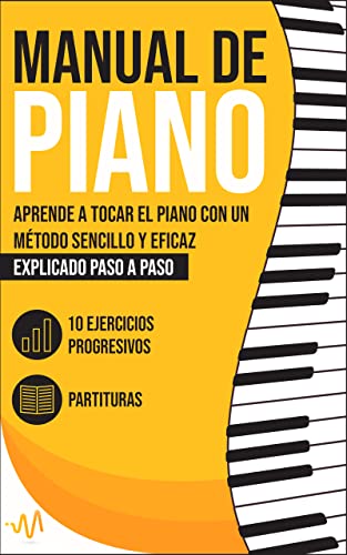 Manual de Piano : Aprende a tocar el Piano con un método sencillo y eficaz explicado paso a paso. 10 Ejercicios progresivos + Partituras (Spanish Edition) - Lab , WeMusic