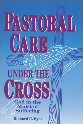 Pastoral Care Under the Cross: God in the Midst of Suffering