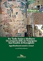 Fra Tardo antico e Medioevo. Un santuario della via Francigena: Sant'Eusebio di Ronciglione. Storia e architettura 8849232071 Book Cover