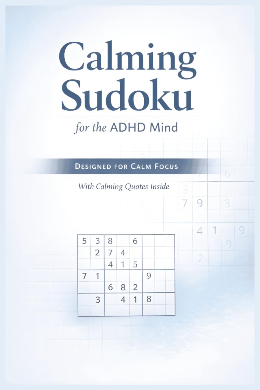 Calming Sudoku for the ADHD Mind: A Focus-Boosting Puzzle Book with Calming Quotes for Adults and Teens