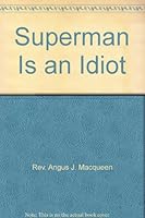 Superman Is an Idiot 0889990638 Book Cover