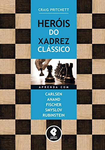 Heróis do Xadrez Clássico: Aprenda com Carlsen, Anand, Fischer, Smyslov & Rubinstein