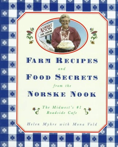 Farm Recipes and Food Secrets from the Norske Nook: The Midwest's #1 Roadside Cafe