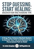 STOP GUESSING, START HEALING: DISCOVER YOUR TRUE HEADACHE TYPE: A Drug-Free, Science-Backed System to Decode Your Pain and Discover Your Personalized Path ... Detective Book 1) (English Edition)
