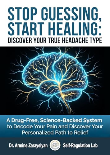 STOP GUESSING, START HEALING: DISCOVER YOUR TRUE HEADACHE TYPE: A