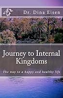 Journey to Internal Kingdoms: The Way to a Happy and Healthy Life 1507576137 Book Cover