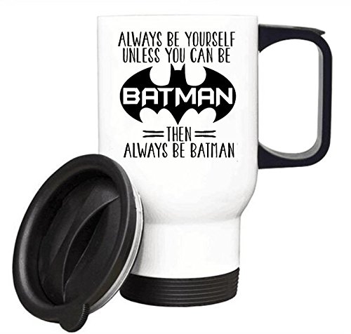 ALWAYS BE YOURSELF! UNLESS YOU CAN BE BATMAN THEN ALWAYS BE BATMAN Travel Coffee Mug Stainless Steel Car Cup 14 Ounce